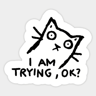 I am trying, ok? Sticker